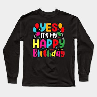 Yes It's My Happy Birthday Long Sleeve T-Shirt